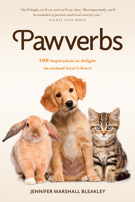Pawverbs: 100 Inspirations to Delight an Animal Lover's Heart By Jennifer Marshall Bleakley Cover Image