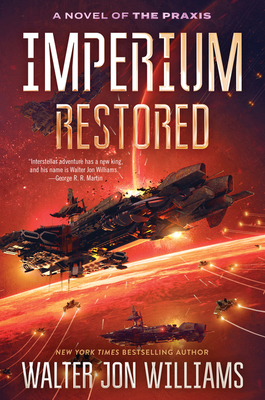 Imperium Restored: A Novel of the Praxis By Walter Jon Williams Cover Image