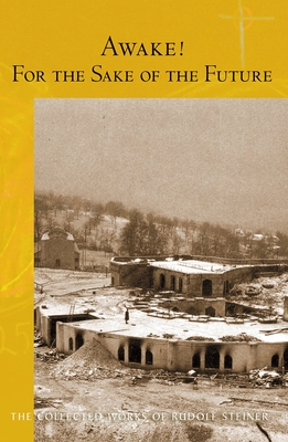 Awake! for the Sake of the Future: (Cw 220) (Collected Works of Rudolf Steiner #220) By Rudolf Steiner, Jann W. Gates (Introduction by), Jann W. Gates (Translator) Cover Image