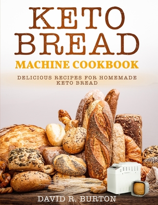 Keto Bread Machine Cookbook Easy And Delicious Baking Recipes For Homemade Keto Bread Brookline Booksmith