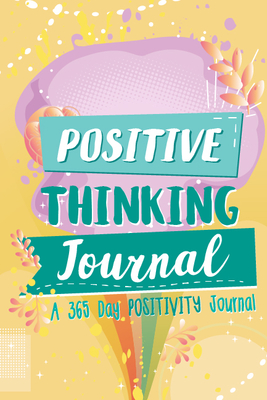 Positive Thinking Journal: A 365 Day Positivity Journal (Affirmations for Kids; Positive Books; Kids Bookcase) Cover Image