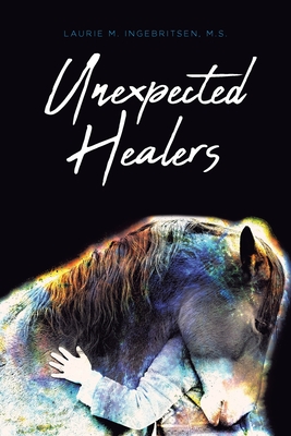 Unexpected Healers By Laurie M. Ingebritsen M. S. Cover Image
