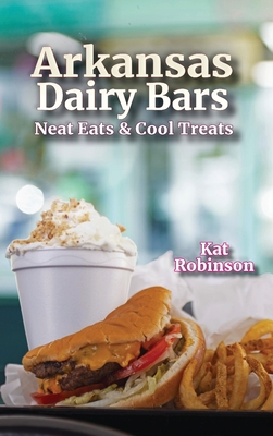 Arkansas Dairy Bars: Neat Eats and Cool Treats Cover Image