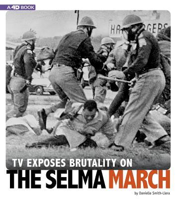 TV Exposes Brutality on the Selma March: 4D an Augmented Reading Experience By Danielle Smith-Llera Cover Image