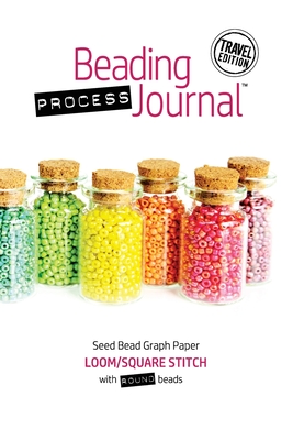 Beading Process Journal Travel Edition: Loom/Square Stitch for Round Beads By Cheri Taliaferro Cover Image