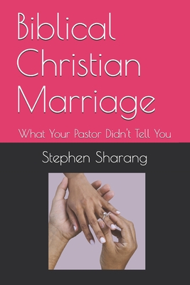 Biblical Christian Marriage: What Your Pastor Didn't Tell You Cover Image
