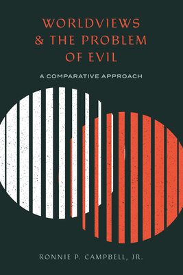 Worldviews and the Problem of Evil: A Comparative Approach By Ronnie P. Campbell Jr Cover Image