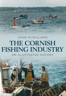 The Cornish Fishing Industry: An Illustrated History