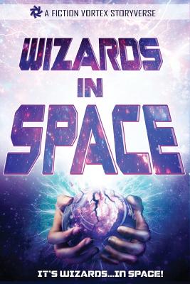 Wizards in Space: Sampler, Volume 1 (Fiction Vortex Sampler #6) By Eugene Morgulis, Leenna Naidoo, Vivian Belenky Cover Image
