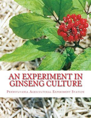 An Experiment in Ginseng Culture: Bulletin Number 62 By Roger Chambers (Introduction by), Pennsylvania Agricultural Exper Station Cover Image