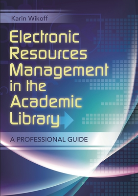 Electronic Resources Management in the Academic Library: A Professional Guide Cover Image