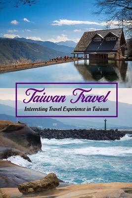 Taiwan Travel: Interesting Travel Experience in Taiwan: Fun Travel Experience in Taiwan Cover Image