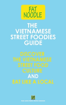 The Vietnamese Street Foodies Guide (Fat Noodle) By Bruce Blanshard Cover Image