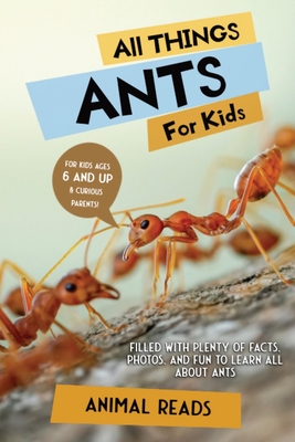 All Things Ants For Kids: Filled With Plenty of Facts, Photos, and Fun to Learn all About Ants By Animal Reads Cover Image