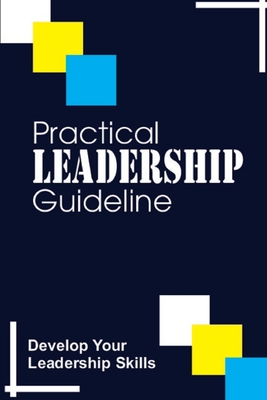 Practical Leadership Guideline: Develop Your Leadership Skills: Positive Insights For Leading Cover Image