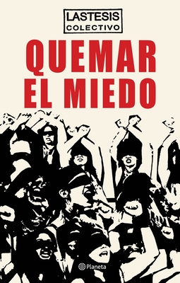 Quemar El Miedo By Colectivo Lastesis Colectivo Lastesis Cover Image