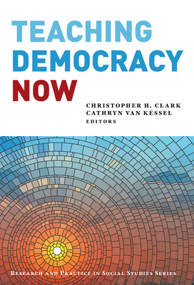 Teaching Democracy Now (Research and Practice in Social Studies)