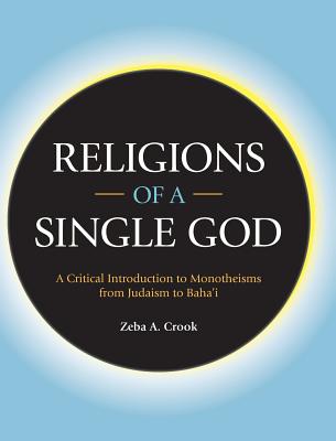 Religions of a Single God: A Critical Introduction to Monotheisms from Judaism to Baha'i Cover Image