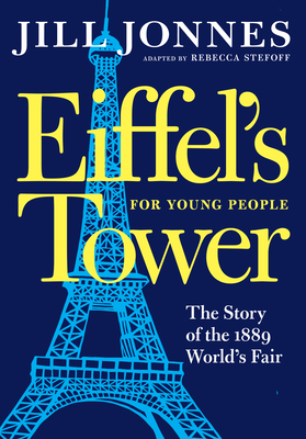 Eiffel's Tower for Young People (For Young People Series) By Jill Jonnes, Rebecca Stefoff (Adapted by) Cover Image