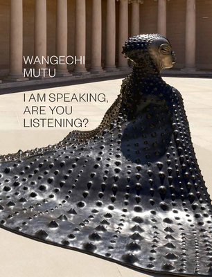 Wangechi Mutu: I Am Speaking, Are You Listening? Cover Image