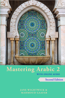 Mastering Arabic 2 with Online Audio, 2nd Edition: An Intermediate Course By Jane Wightwick, Mahmoud Gaafar Cover Image
