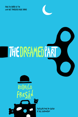 The Dreamed Part By Rodrigo Fresán, Will Vanderhyden (Translator) Cover Image
