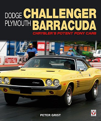 Dodge Challenger Plymouth Barracuda: Chrysler's Potent Pony Cars By Peter Grist Cover Image