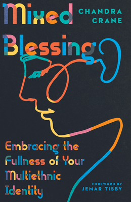 Mixed Blessing: Embracing the Fullness of Your Multiethnic Identity Cover Image