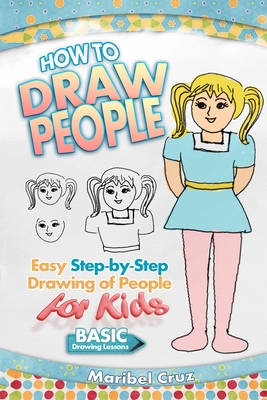 How to Draw People for Kids 4-8: Learn to Draw 101 Fun People with Simple Step by Step Drawings for Children [Book]