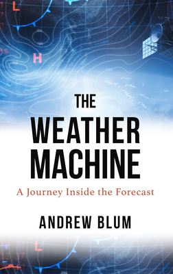 The Weather Machine: A Journey Inside the Forecast Cover Image