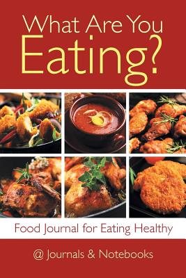 What Are You Eating? Food Journal for Eating Healthy cover