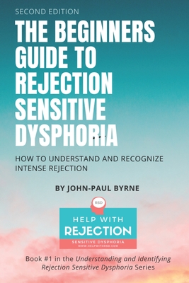 The Beginners Guide to Rejection Sensitive Dysphoria: How to Understand and Recognize Intense Rejection Cover Image