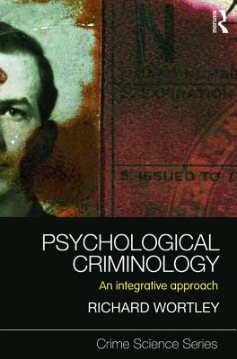 Psychological Criminology: An Integrative Approach (Crime Science)