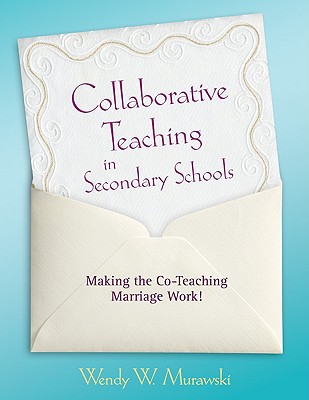 Collaborative Teaching in Secondary Schools: Making the Co-Teaching Marriage Work! By Wendy Murawski Cover Image