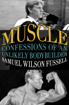 Muscle: Confessions of an Unlikely Bodybuilder By Samuel Wilson Fussell Cover Image