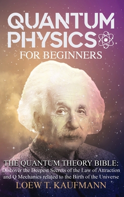 Quantum Physics for Beginners: Discover the Deepest Secrets of the Law of Attraction and Q Mechanics and the power of the Mind Cover Image