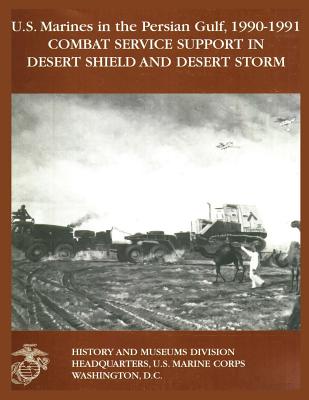 U.S. Marines in the Persian Gulf, 1990-1991: Combat Service Support in Desert Shield and Desert Storm Cover Image