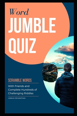 Word Jumble Quiz: Scramble Words with Friends and Complete Hundreds of Challenging Riddles By Vaibhav Devanathan Cover Image