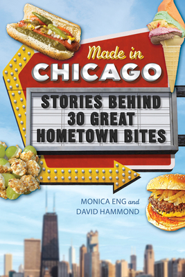 Made in Chicago: Stories Behind 30 Great Hometown Bites