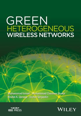 Green Heterogeneous Wireless Networks By Khalid A. Qaraqe, Erchin Serpedin, Muhammad Ismail Cover Image