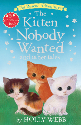 The Kitten Nobody Wanted and other Tales (Pet Rescue Adventures) By Holly Webb, Sophy Williams (Illustrator) Cover Image