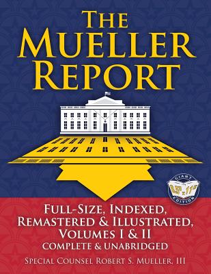 The Mueller Report: Full-Size, Indexed, Remastered & Illustrated, Volumes I & II, Complete & Unabridged: Includes All-New Index of Over 10 By Robert S. Mueller, Carlile Media (Illustrator), William P. Barr (Foreword by) Cover Image