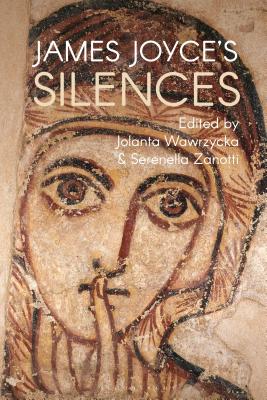 James Joyce's Silences By Jolanta Wawrzycka (Editor), Serenella Zanotti (Editor) Cover Image