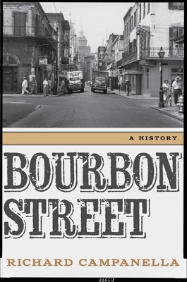Bourbon Street: A History By Richard Campanella Cover Image