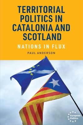 Territorial Politics in Catalonia and Scotland: Nations in Flux (European Politics)