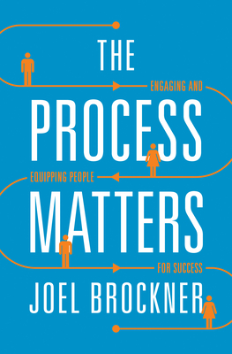 The Process Matters: Engaging and Equipping People for Success Cover Image