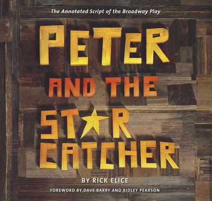 Peter and the Starcatcher (Introduction by Dave Barry and Ridley Pearson): The Annotated Script of the Broadway Play (Peter and the Starcatchers) Cover Image