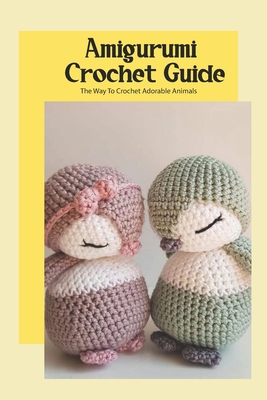 Amigurumi Crochet Guide: The Way To Crochet Adorable Animals: Amigurumi  Crochet Tutorial (Paperback) | Eagle Harbor Book Co.
