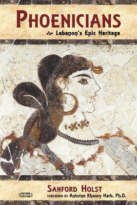 Phoenicians: Lebanon's Epic Heritage By Antoine Khoury Harb (Foreword by), Sanford Holst Cover Image