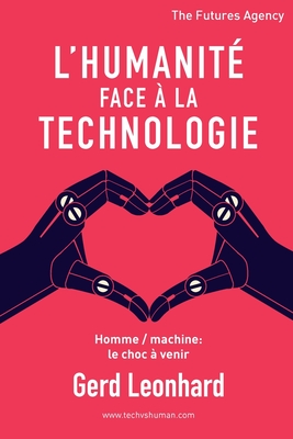 L'Humanité Face à la Technologie: Homme / Machine: Le Choc à Venir By Gerd Leonhard Cover Image